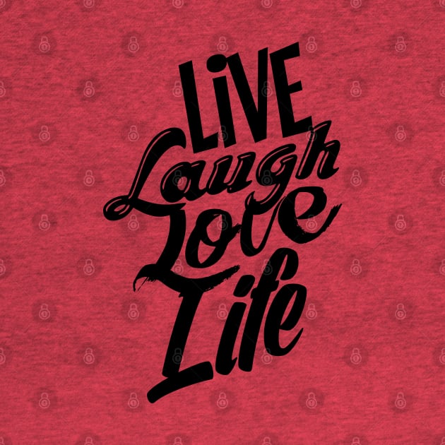 Live Laugh Love Life by theofficialdb